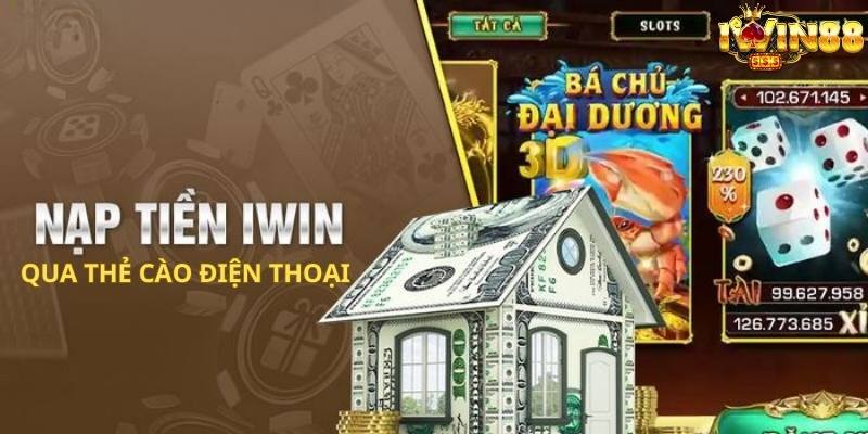 Chỉ dẫn 3 bước Nạp tiền Iwin qua thẻ cào điện thoại đơn giản