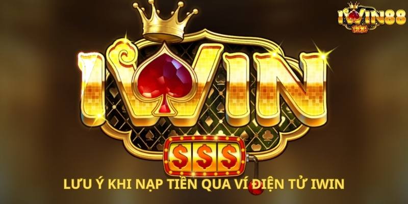 Chú ý quan trọng cần thực hiện khi nạp cược tại Iwin