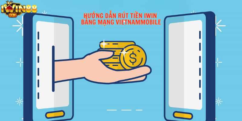 Hướng dẫn rút tiền tại iwin bằng mạng Vietnamobile