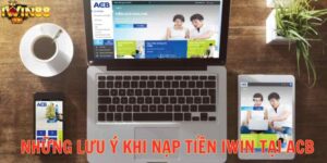 Những lưu ý khi nạp tiền iWin tại ACB