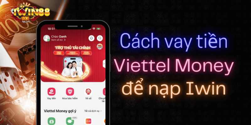 Vay tiền Viettel Money chơi Iwin là gì?