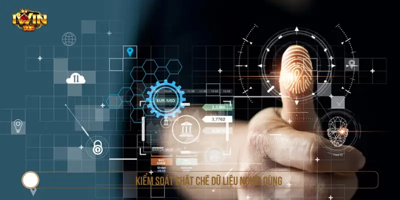 Quy trình kiểm soát và bảo vệ dữ liệu người dùng tại IWIN