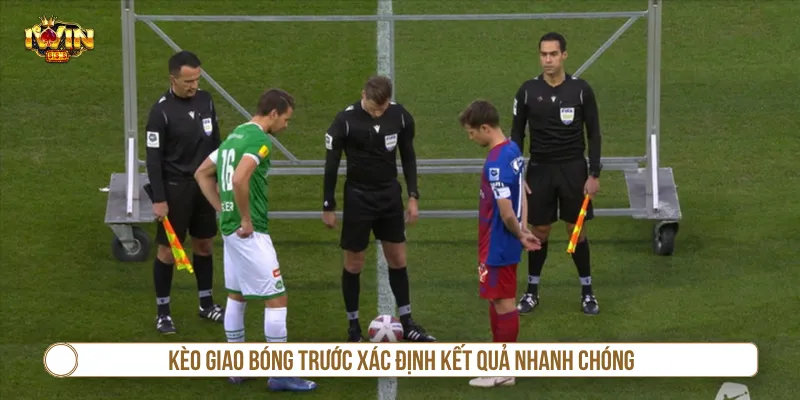 Kèo giao bóng trước xác định kết quả từ giây đầu tiên