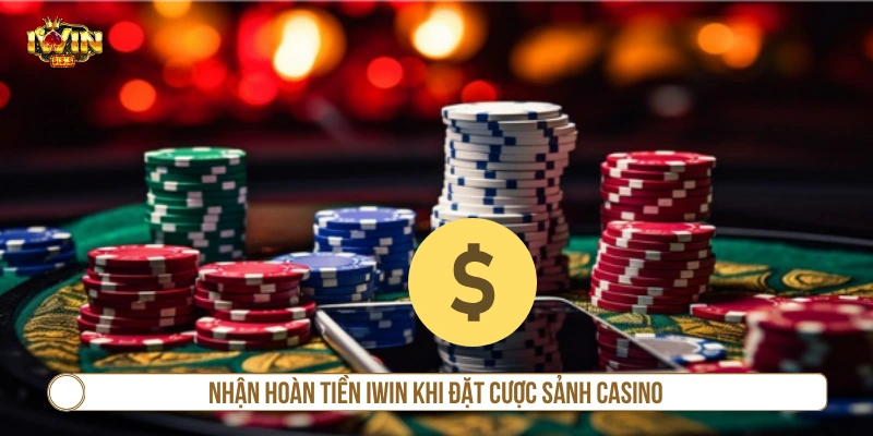 Khuyến Mãi Hoàn Tiền IWIN Và Cơ Cấu Thưởng Cụ Thể Nhận hoàn tiền IWIN khi đặt cược sảnh casino