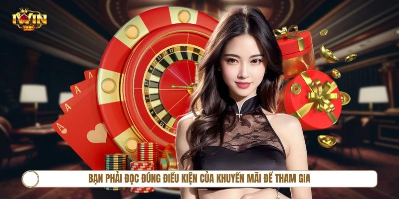 Bạn phải đọc đúng điều kiện của khuyến mãi để tham gia nhận thưởng